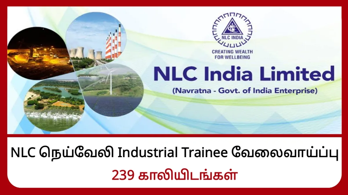 NLC நெய்வேலி Industrial Trainee வேலைவாய்ப்பு! 239 காலியிடங்கள்